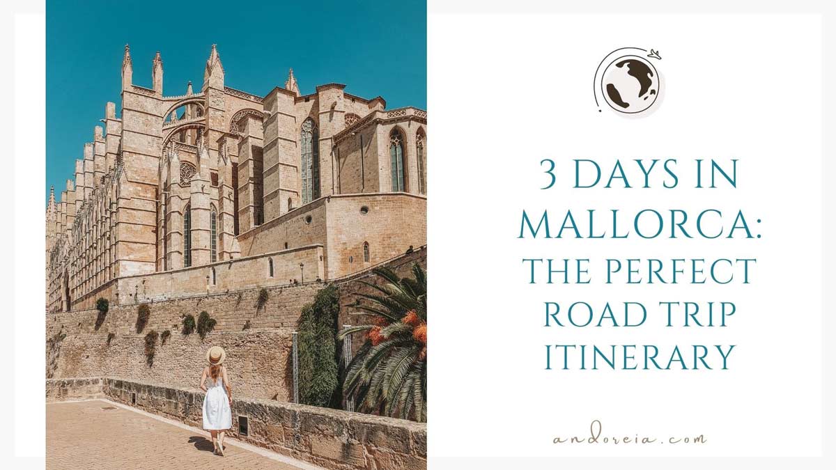 3 days in Mallorca the perfect road trip itinerary