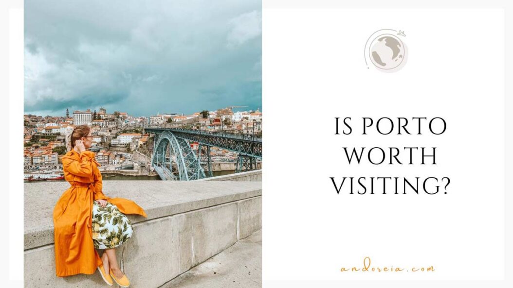Is Porto worth a visit? 17 reasons why you should visit Porto Portugal